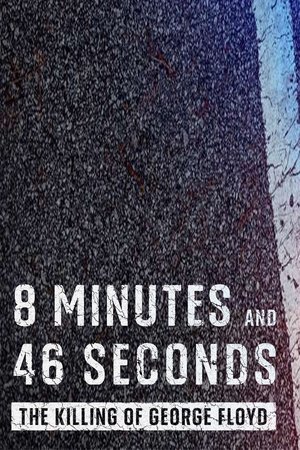 8 Minutes and 46 Seconds: The Killing of George Floyd watch 8 Minutes and 46 Seconds: The Killing of George Floyd