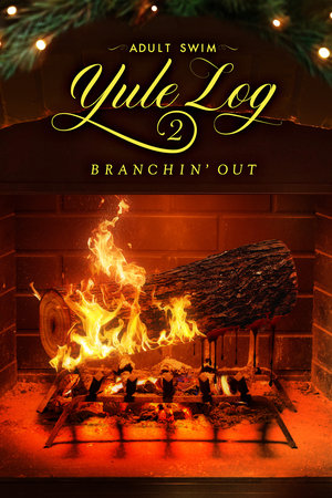 Adult Swim Yule Log 2: Branchin' Out watch Adult Swim Yule Log 2: Branchin' Out