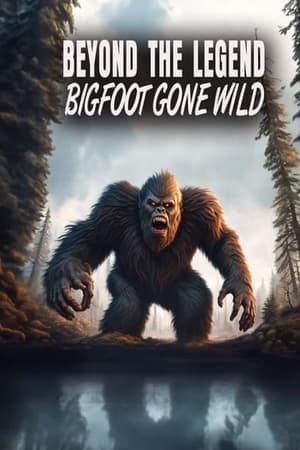 Beyond the Legend: Bigfoot Gone Wild watch Beyond the Legend: Bigfoot Gone Wild