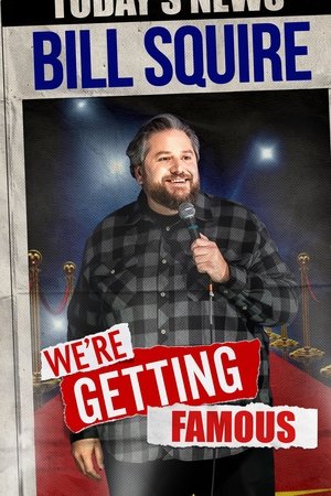 Bill Squire: We're Getting Famous watch Bill Squire: We're Getting Famous