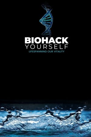 Biohack Yourself: Lifespanning Our Vitality watch Biohack Yourself: Lifespanning Our Vitality