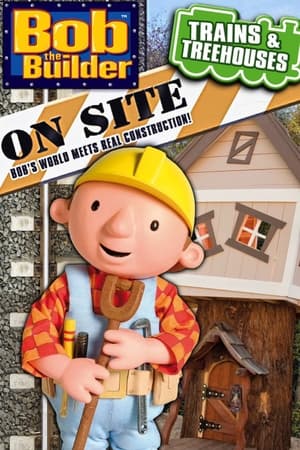 Bob the Builder On Site: Trains & Treehouses watch Bob the Builder On Site: Trains & Treehouses