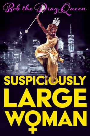 Bob the Drag Queen: Suspiciously Large Woman watch Bob the Drag Queen: Suspiciously Large Woman