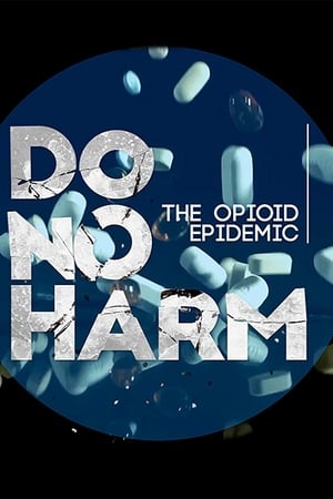 Do No Harm: The Opioid Epidemic watch Do No Harm: The Opioid Epidemic