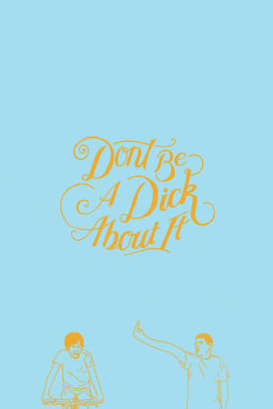 Don't Be a Dick About It watch Don't Be a Dick About It