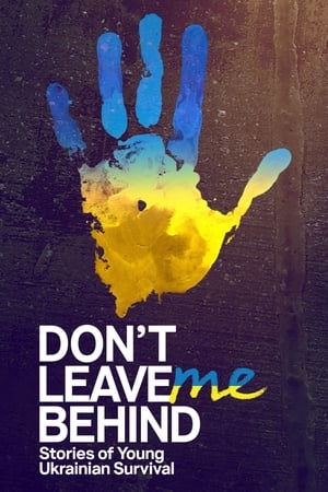 Don't Leave Me Behind: Stories of Young Ukrainian Survival watch Don't Leave Me Behind: Stories of Young Ukrainian Survival