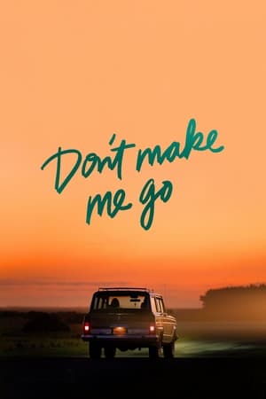 Don't Make Me Go watch Don't Make Me Go