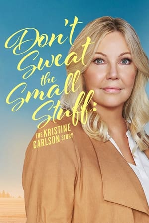watch Don't Sweat the Small Stuff: The Kristine Carlson Story