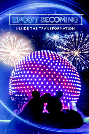 EPCOT Becoming: Inside the Transformation watch EPCOT Becoming: Inside the Transformation