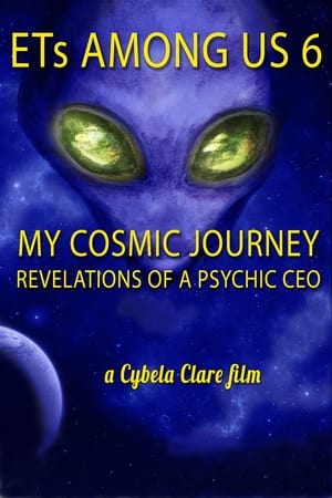 ETs Among Us 6: My Cosmic Journey - Revelations of a Psychic CEO watch ETs Among Us 6: My Cosmic Journey - Revelations of a Psychic CEO