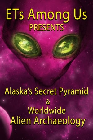 ETs Among Us Presents: Alaska's Secret Pyramid and Worldwide Alien Archaeology watch ETs Among Us Presents: Alaska's Secret Pyramid and Worldwide Alien Archaeology