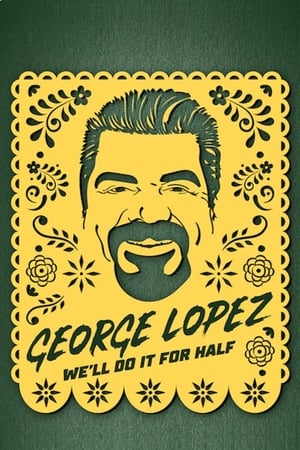 George Lopez: We'll Do It for Half watch George Lopez: We'll Do It for Half