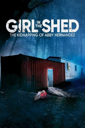 Girl in the Shed: The Kidnapping of Abby Hernandez watch Girl in the Shed: The Kidnapping of Abby Hernandez
