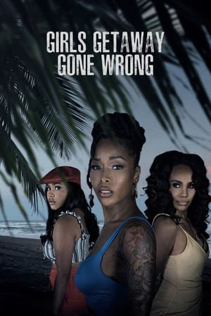 Girls Getaway Gone Wrong watch Girls Getaway Gone Wrong