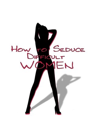 How to Seduce Difficult Women watch How to Seduce Difficult Women