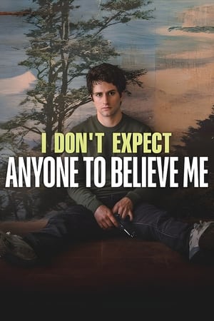 watch I Don't Expect Anyone to Believe Me