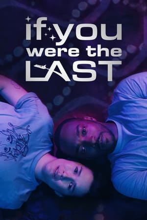 If You Were the Last watch If You Were the Last