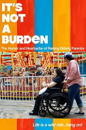 It's Not a Burden: The Humor and Heartache of Raising Elderly Parents watch It's Not a Burden: The Humor and Heartache of Raising Elderly Parents