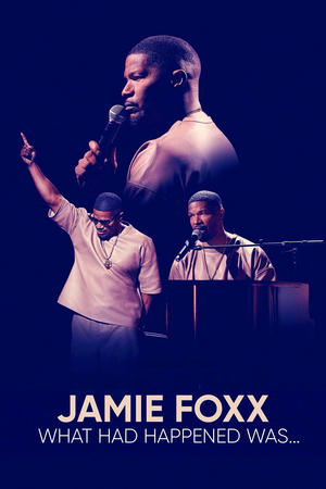 Jamie Foxx: What Had Happened Was... watch Jamie Foxx: What Had Happened Was...