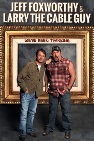 Jeff Foxworthy & Larry the Cable Guy: We've Been Thinking watch Jeff Foxworthy & Larry the Cable Guy: We've Been Thinking