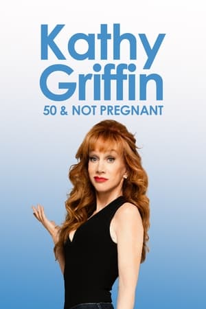 Kathy Griffin: 50 And Not Pregnant watch Kathy Griffin: 50 And Not Pregnant