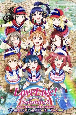 Love Live! Sunshine!! The School Idol Movie Over the Rainbow watch Love Live! Sunshine!! The School Idol Movie Over the Rainbow