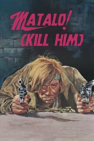 Matalo! (Kill Him) watch Matalo! (Kill Him)