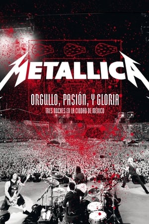Metallica: Pride, Passion and Glory - Three Nights in Mexico City watch Metallica: Pride, Passion and Glory - Three Nights in Mexico City