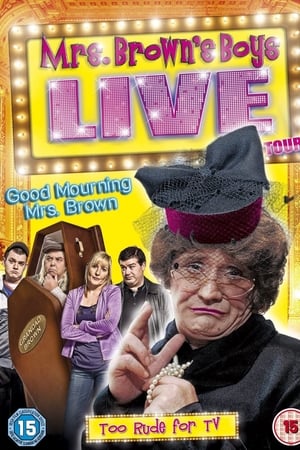 Mrs. Brown's Boys Live Tour: Good Mourning Mrs. Brown watch Mrs. Brown's Boys Live Tour: Good Mourning Mrs. Brown