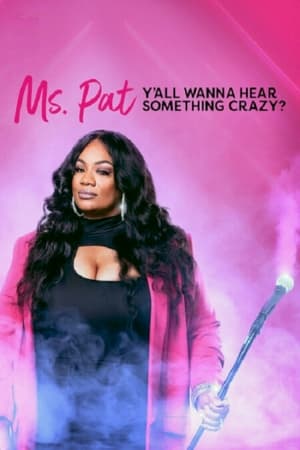 Ms. Pat: Y'all Wanna Hear Something Crazy? watch Ms. Pat: Y'all Wanna Hear Something Crazy?