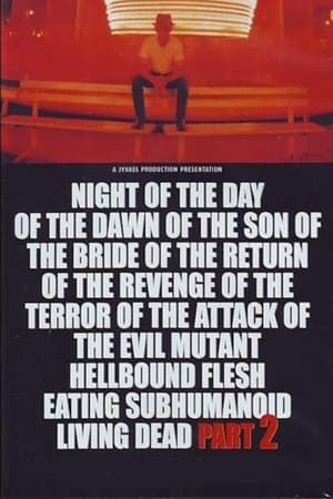 Night of the Day of the Dawn of the Son of the Bride of the Return of the Revenge of the Terror of the Attack of the Evil, Mutant, Alien, Flesh Eating, Hellbound, Zombified Living Dead Part 2 watch Night of the Day of the Dawn of the Son of the Bride of the Return of the Revenge of the Terror of the Attack of the Evil, Mutant, Alien, Flesh Eating, Hellbound, Zombified Living Dead Part 2