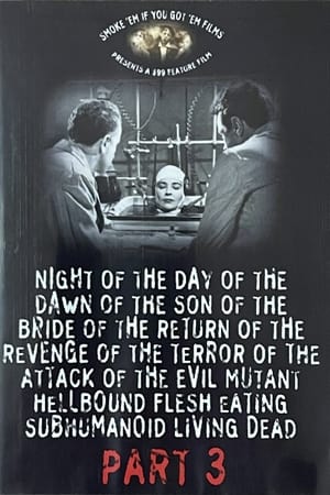 Night of the Day of the Dawn of the Son of the Bride of the Return of the Revenge of the Terror of the Attack of the Evil, Mutant, Hellbound, Flesh-Eating Subhumanoid Zombified Living Dead, Part 3 watch Night of the Day of the Dawn of the Son of the Bride of the Return of the Revenge of the Terror of the Attack of the Evil, Mutant, Hellbound, Flesh-Eating Subhumanoid Zombified Living Dead, Part 3