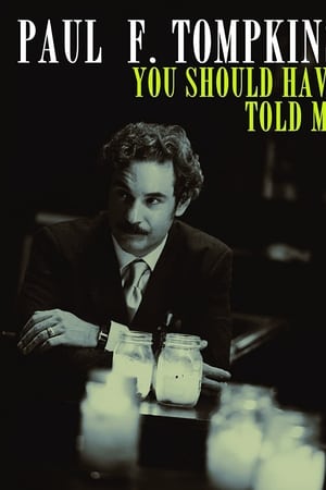 Paul F. Tompkins: You Should Have Told Me watch Paul F. Tompkins: You Should Have Told Me
