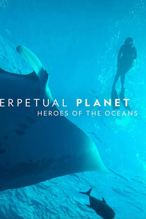 Perpetual Planet: Heroes of the Oceans watch Perpetual Planet: Heroes of the Oceans