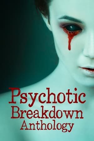 Psychotic Breakdown Anthology watch Psychotic Breakdown Anthology