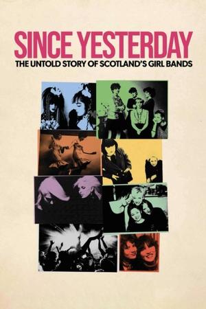 Since Yesterday: The Untold Story of Scotland's Girl Bands watch Since Yesterday: The Untold Story of Scotland's Girl Bands