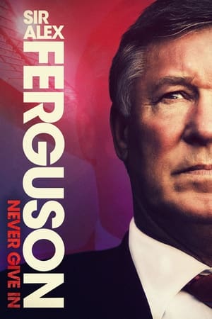Sir Alex Ferguson: Never Give In watch Sir Alex Ferguson: Never Give In