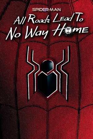 Spider-Man: All Roads Lead to No Way Home watch Spider-Man: All Roads Lead to No Way Home