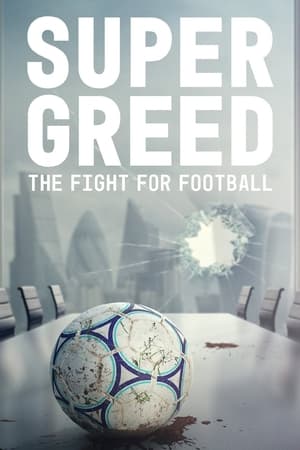Super Greed: The Fight for Football watch Super Greed: The Fight for Football