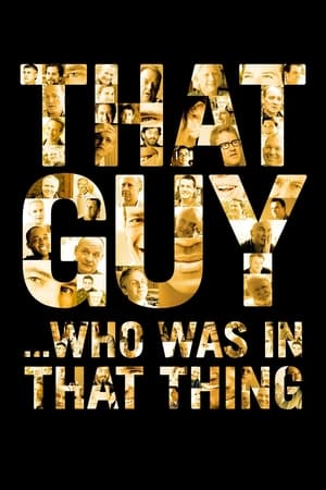 That Guy... Who Was in That Thing watch That Guy... Who Was in That Thing