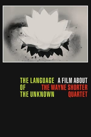 The Language of the Unknown: A Film About the Wayne Shorter Quartet watch The Language of the Unknown: A Film About the Wayne Shorter Quartet