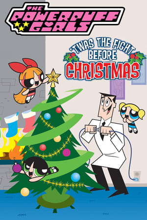 The Powerpuff Girls: 'Twas the Fight Before Christmas watch The Powerpuff Girls: 'Twas the Fight Before Christmas