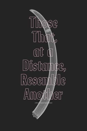 Those That, at a Distance, Resemble Another watch Those That, at a Distance, Resemble Another