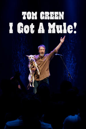 Tom Green: I Got a Mule! watch Tom Green: I Got a Mule!
