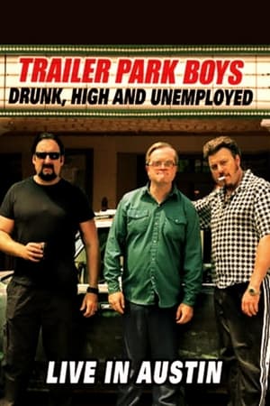 Trailer Park Boys: Drunk, High and Unemployed: Live In Austin watch Trailer Park Boys: Drunk, High and Unemployed: Live In Austin