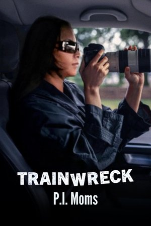 watch Trainwreck: P.I. Moms