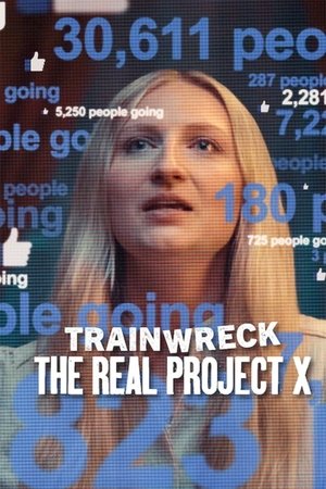 watch Trainwreck: The Real Project X