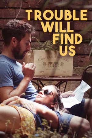 Trouble Will Find Us watch Trouble Will Find Us