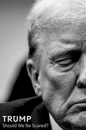 Trump: Should We Be Scared? watch Trump: Should We Be Scared?