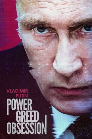Vladimir Putin: Power, Greed, Obsession watch Vladimir Putin: Power, Greed, Obsession